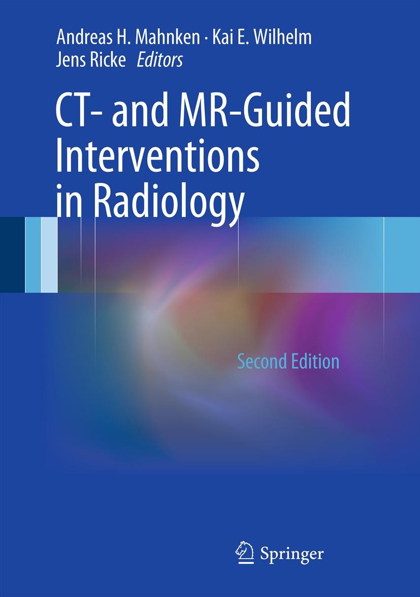 Titlebook: CT- and MR-Guided Interventions in Radiology; Andreas H. Mahnken,Kai E. Wilhelm,Jens Ricke Book 2013Latest edition Springer-Verlag Berlin Titlebook: CT- and MR-Guided Interventions in Radiology; Andreas H. Mahnken,Kai E. Wilhelm,Jens Ricke Book 2013Latest edition Springer-Verlag Berlin