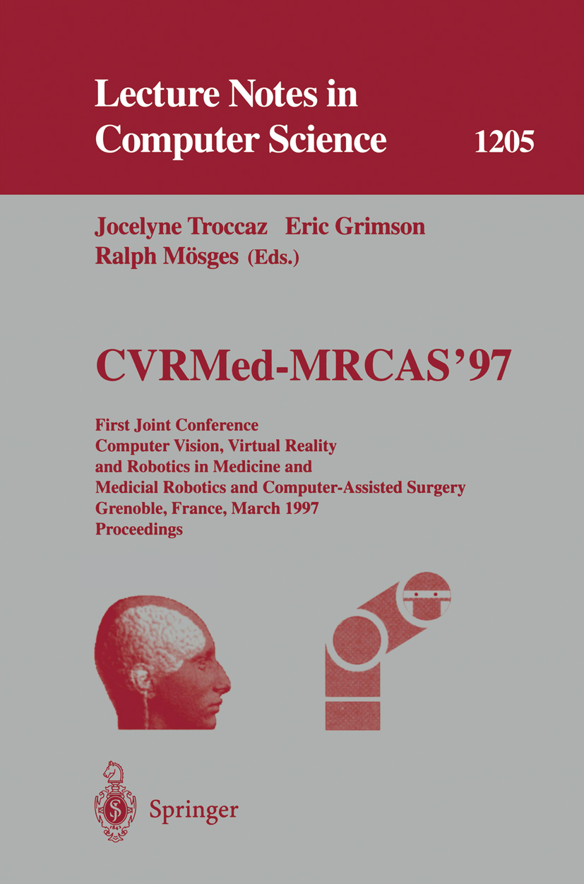 Titlebook: CVRMed-MRCAS‘97; First Joint Conferen Jocelyne Troccaz,Eric Grimson,Ralph Mösges Conference proceedings 1997 Springer-Verlag Berlin Heidelb Titlebook: CVRMed-MRCAS‘97; First Joint Conferen Jocelyne Troccaz,Eric Grimson,Ralph Mösges Conference proceedings 1997 Springer-Verlag Berlin Heidelb