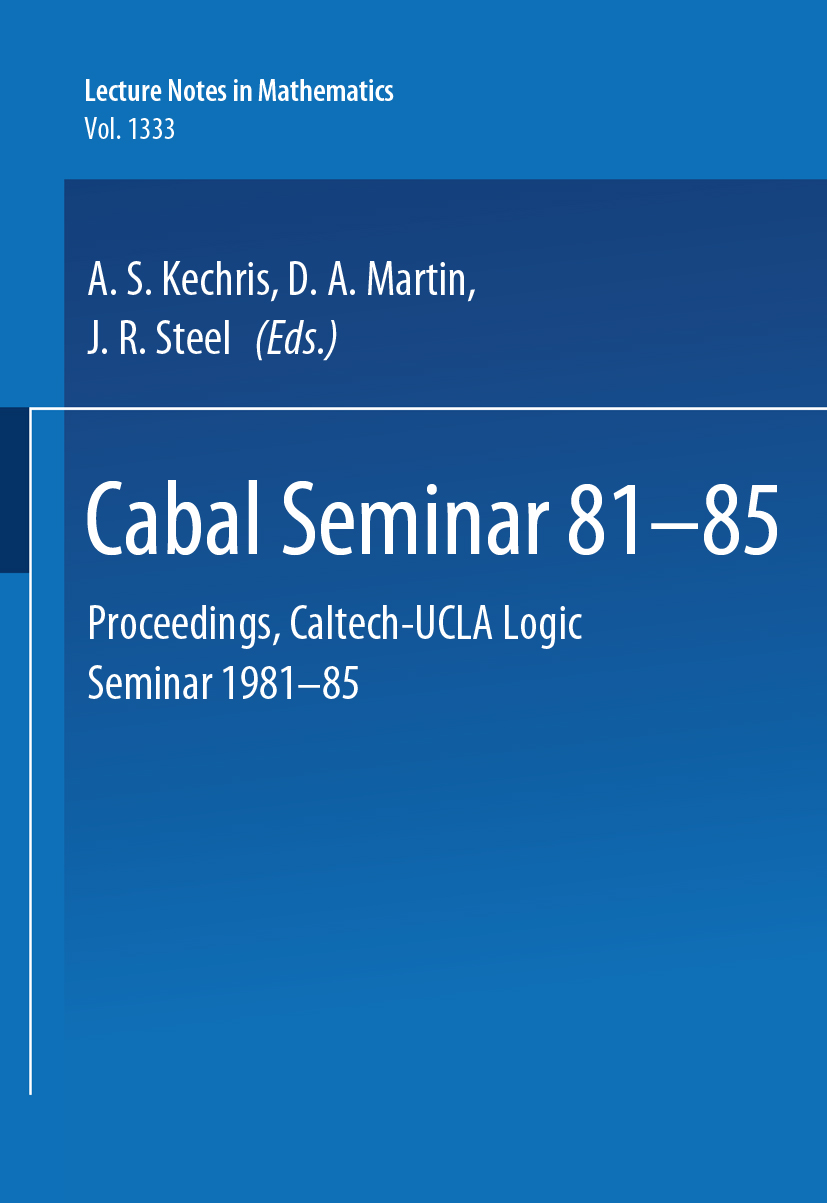 Titlebook: Cabal Seminar 81-85; Proceedings. Caltech Alexander S. Kechris,Donald A. Martin,John R. Stee Conference proceedings 1988 Springer-Verlag Be Titlebook: Cabal Seminar 81-85; Proceedings. Caltech Alexander S. Kechris,Donald A. Martin,John R. Stee Conference proceedings 1988 Springer-Verlag Be