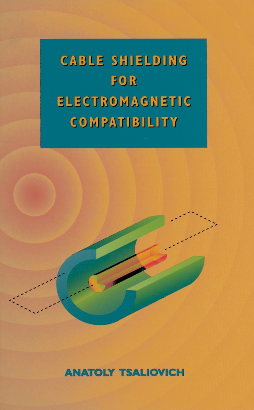 Titlebook: Cable Shielding for Electromagnetic Compatibility; Anatoly Tsaliovich Book 1995 Springer Science+Business Media Dordrecht 1995 Manuscript. Titlebook: Cable Shielding for Electromagnetic Compatibility; Anatoly Tsaliovich Book 1995 Springer Science+Business Media Dordrecht 1995 Manuscript.