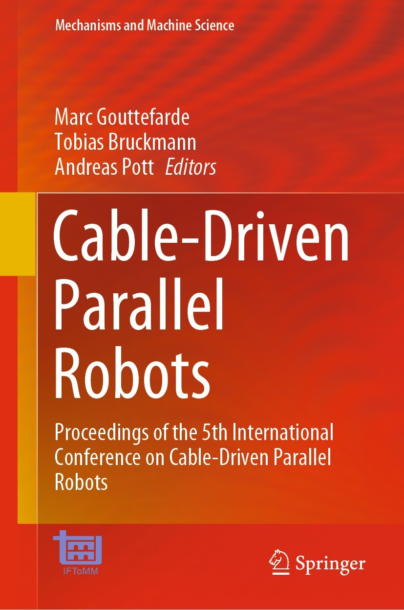 Titlebook: Cable-Driven Parallel Robots; Proceedings of the 5 Marc Gouttefarde,Tobias Bruckmann,Andreas Pott Conference proceedings 2021 The Editor(s) Titlebook: Cable-Driven Parallel Robots; Proceedings of the 5 Marc Gouttefarde,Tobias Bruckmann,Andreas Pott Conference proceedings 2021 The Editor(s)