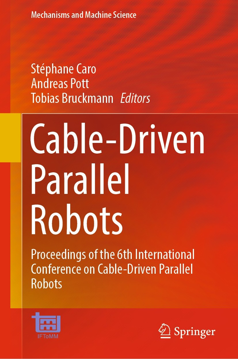 Titlebook: Cable-Driven Parallel Robots; Proceedings of the 6 Stéphane Caro,Andreas Pott,Tobias Bruckmann Conference proceedings 2023 The Editor(s) (i Titlebook: Cable-Driven Parallel Robots; Proceedings of the 6 Stéphane Caro,Andreas Pott,Tobias Bruckmann Conference proceedings 2023 The Editor(s) (i