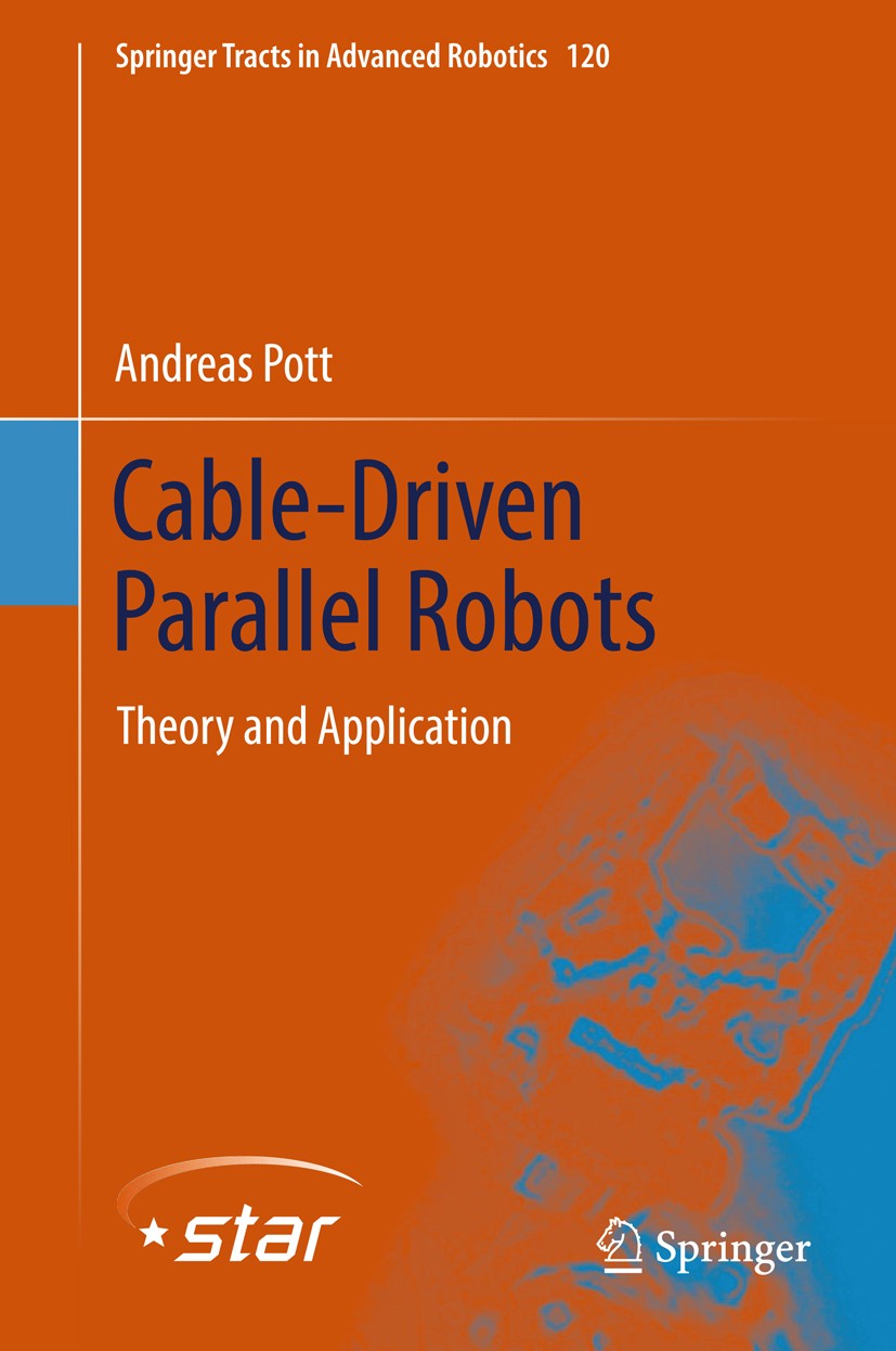Titlebook: Cable-Driven Parallel Robots; Theory and Applicati Andreas Pott Book 2018 Springer International Publishing AG, part of Springer Nature 201 Titlebook: Cable-Driven Parallel Robots; Theory and Applicati Andreas Pott Book 2018 Springer International Publishing AG, part of Springer Nature 201