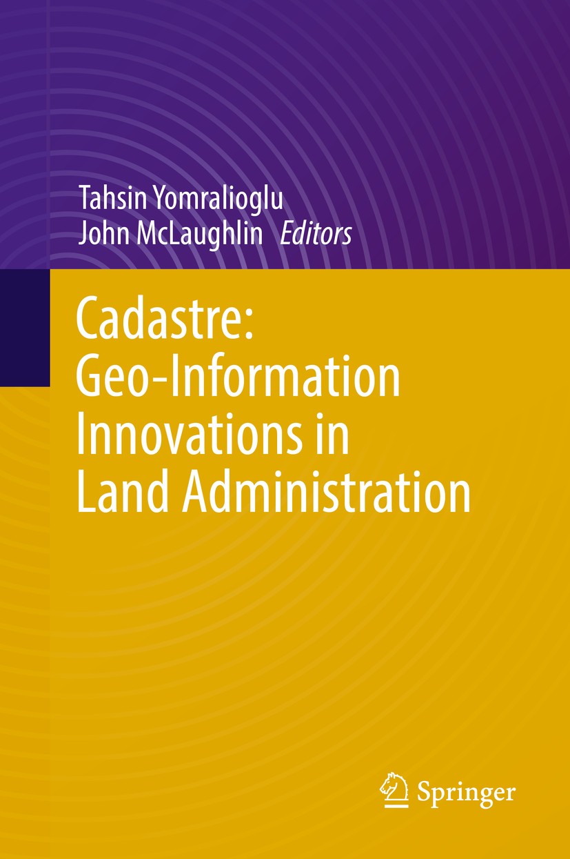 Titlebook: Cadastre: Geo-Information Innovations in Land Administration; Tahsin Yomralioglu,John McLaughlin Book 2017 Capital Publishing Company 2017 Titlebook: Cadastre: Geo-Information Innovations in Land Administration; Tahsin Yomralioglu,John McLaughlin Book 2017 Capital Publishing Company 2017