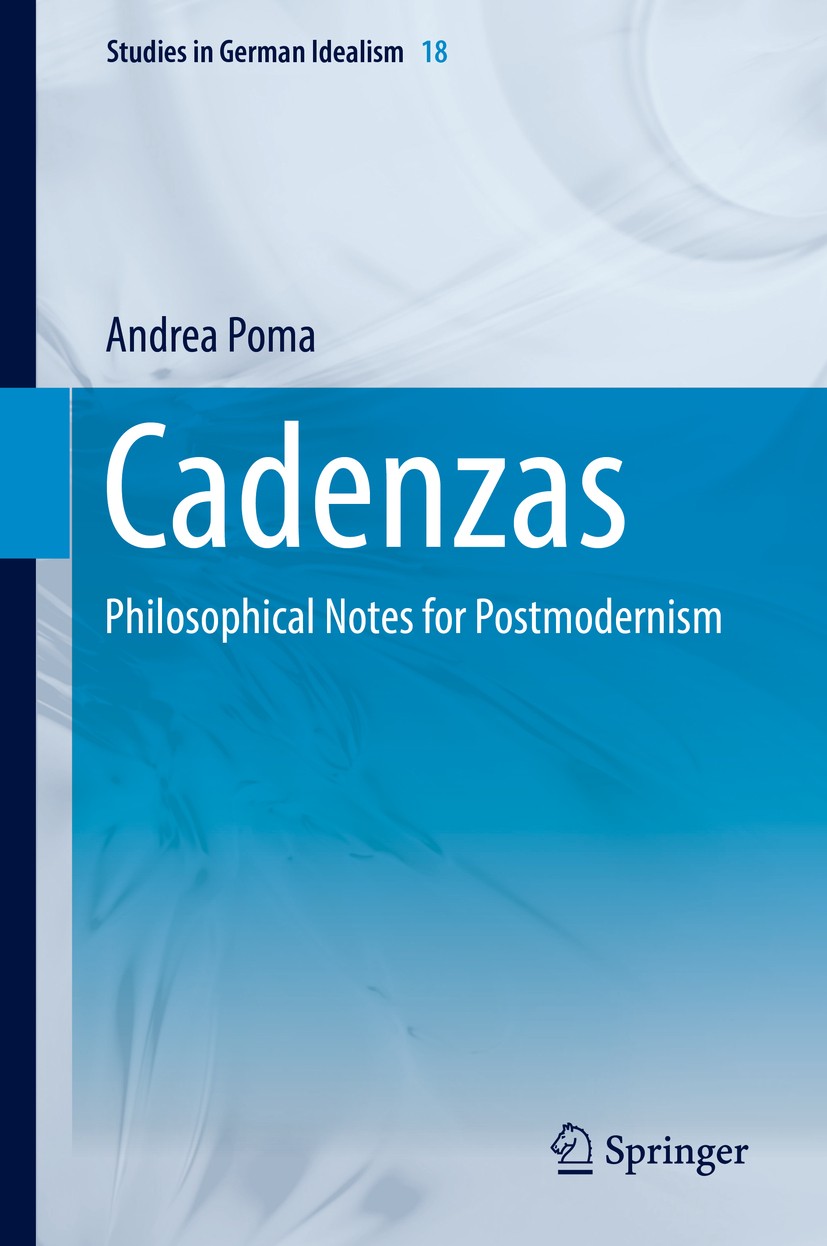 Titlebook: Cadenzas; Philosophical Notes Andrea Poma Book 2017 Springer International Publishing AG 2017 Postmodern Philosophy.Philosophy of History. Titlebook: Cadenzas; Philosophical Notes Andrea Poma Book 2017 Springer International Publishing AG 2017 Postmodern Philosophy.Philosophy of History.