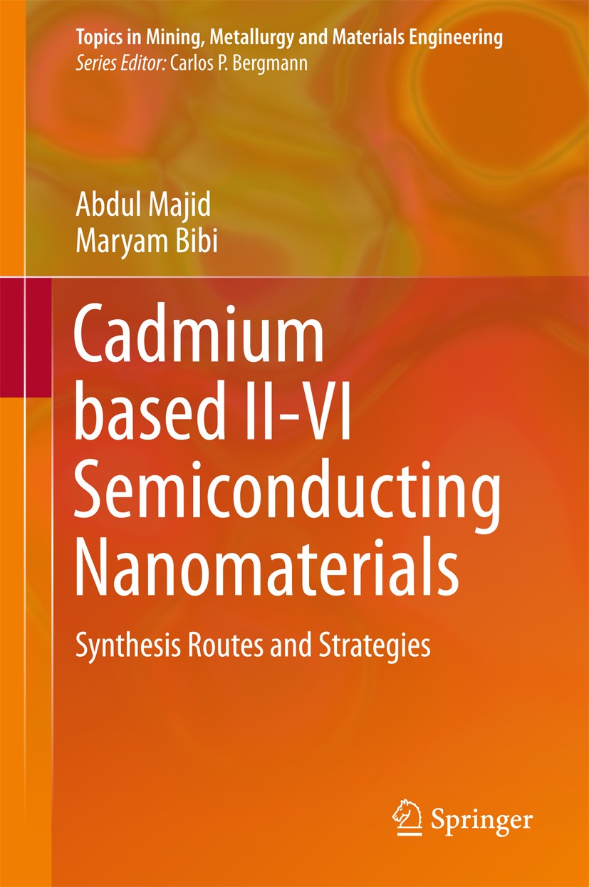 Titlebook: Cadmium based II-VI Semiconducting Nanomaterials; Synthesis Routes and Abdul Majid,Maryam Bibi Book 2018 Springer International Publishing Titlebook: Cadmium based II-VI Semiconducting Nanomaterials; Synthesis Routes and Abdul Majid,Maryam Bibi Book 2018 Springer International Publishing