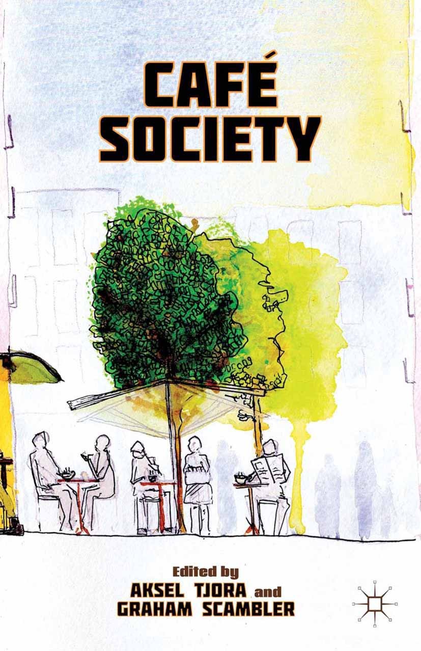 Titlebook: Café Society; Aksel Tjora (Professor of Sociology),Graham Scambl Book 2013 Palgrave Macmillan, a division of Nature America Inc. 2013 comm Titlebook: Café Society; Aksel Tjora (Professor of Sociology),Graham Scambl Book 2013 Palgrave Macmillan, a division of Nature America Inc. 2013 comm