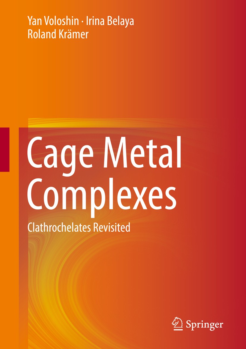 Titlebook: Cage Metal Complexes; Clathrochelates Revi Yan Voloshin,Irina Belaya,Roland Krämer Book 2017 Springer International Publishing AG 2017 Cage Titlebook: Cage Metal Complexes; Clathrochelates Revi Yan Voloshin,Irina Belaya,Roland Krämer Book 2017 Springer International Publishing AG 2017 Cage