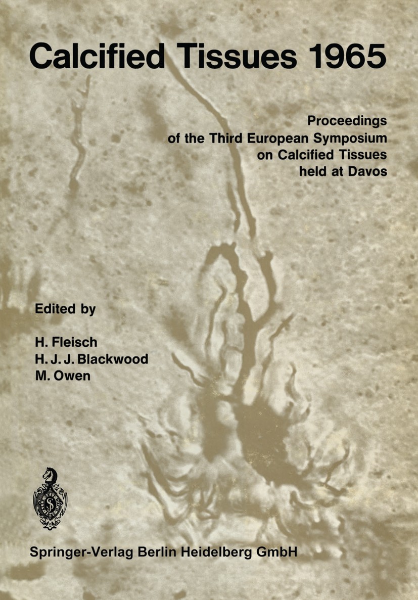 Titlebook: Calcified Tissues 1965; Proceedings of the T H. Fleisch,H. J. J. Blackwood,M. Owen Conference proceedings 1966 Springer-Verlag Berlin Heide Titlebook: Calcified Tissues 1965; Proceedings of the T H. Fleisch,H. J. J. Blackwood,M. Owen Conference proceedings 1966 Springer-Verlag Berlin Heide