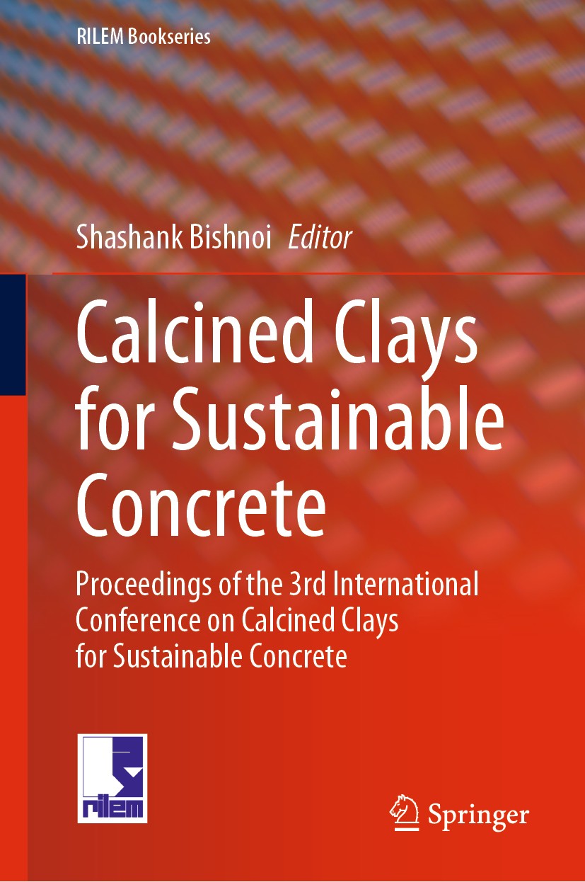 Titlebook: Calcined Clays for Sustainable Concrete; Proceedings of the 3 Shashank Bishnoi Conference proceedings 2020 RILEM 2020 Clay Deposits.Calcine Titlebook: Calcined Clays for Sustainable Concrete; Proceedings of the 3 Shashank Bishnoi Conference proceedings 2020 RILEM 2020 Clay Deposits.Calcine