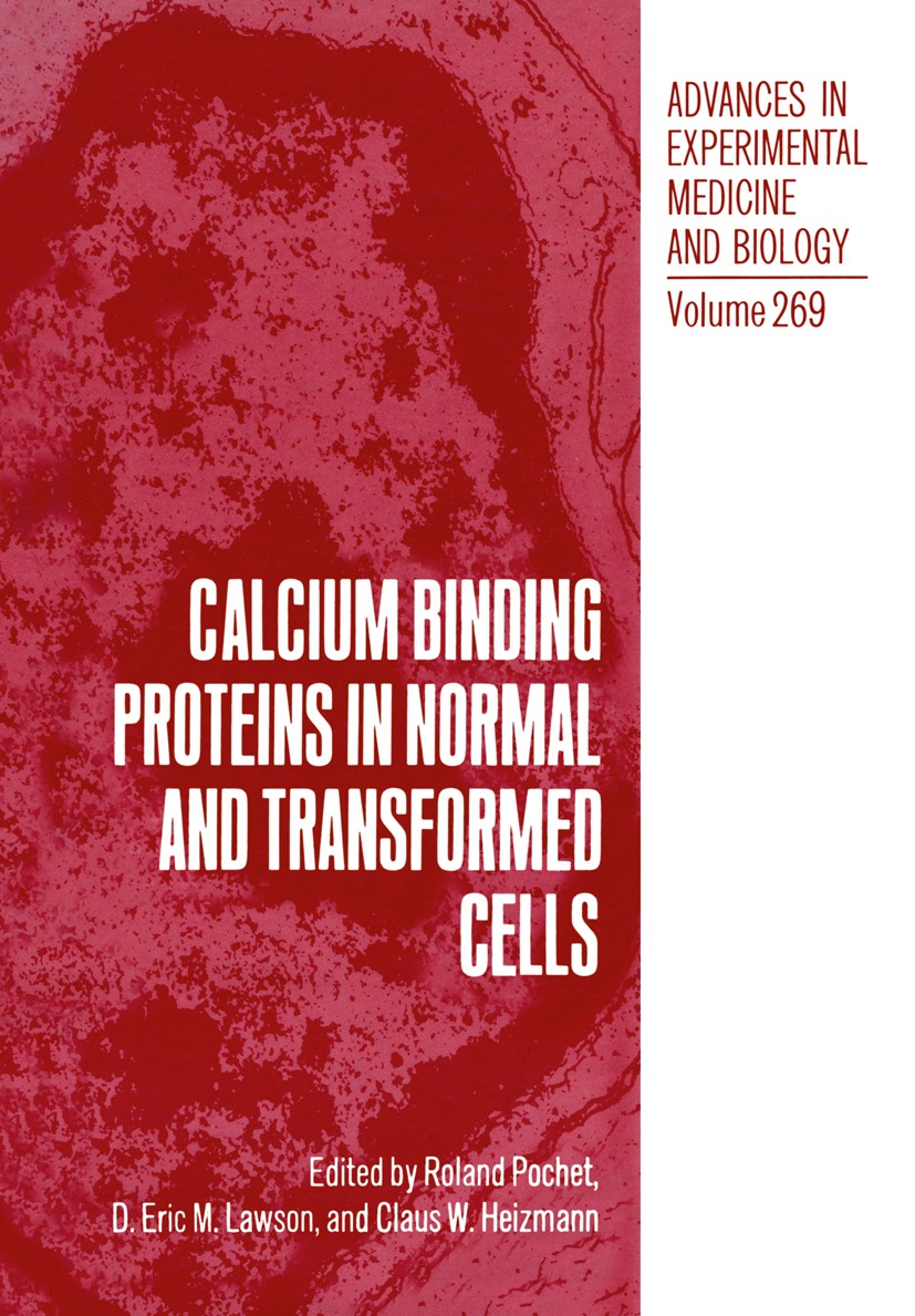 Titlebook: Calcium Binding Proteins in Normal and Transformed Cells; Roland Pochet,D. Eric M. Lawson,Claus W. Heizmann Book 1990 The Editor(s) (if ap Titlebook: Calcium Binding Proteins in Normal and Transformed Cells; Roland Pochet,D. Eric M. Lawson,Claus W. Heizmann Book 1990 The Editor(s) (if ap