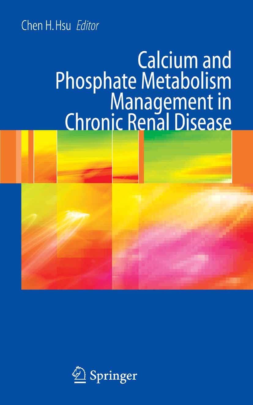 Titlebook: Calcium and Phosphate Metabolism Management in Chronic Renal Disease; Chen Hsing Hsu (Professor of Internal Medicine) Book 2006 Springer-V Titlebook: Calcium and Phosphate Metabolism Management in Chronic Renal Disease; Chen Hsing Hsu (Professor of Internal Medicine) Book 2006 Springer-V