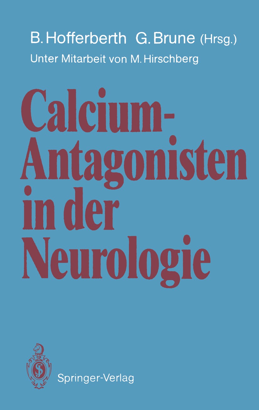 Titlebook: Calcium-Antagonisten in der Neurologie; Bernhard Hofferberth,Günther G. Brune Conference proceedings 1988Latest edition Springer-Verlag Be Titlebook: Calcium-Antagonisten in der Neurologie; Bernhard Hofferberth,Günther G. Brune Conference proceedings 1988Latest edition Springer-Verlag Be