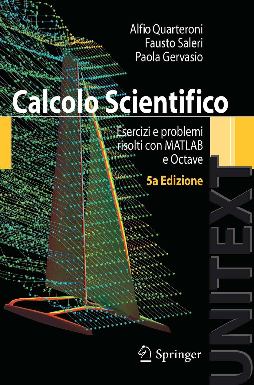 Titlebook: Calcolo Scientifico; Esercizi e problemi Alfio Quarteroni,Fausto Saleri,Paola Gervasio Textbook 20125th edition Springer-Verlag Milan 2012 Titlebook: Calcolo Scientifico; Esercizi e problemi Alfio Quarteroni,Fausto Saleri,Paola Gervasio Textbook 20125th edition Springer-Verlag Milan 2012
