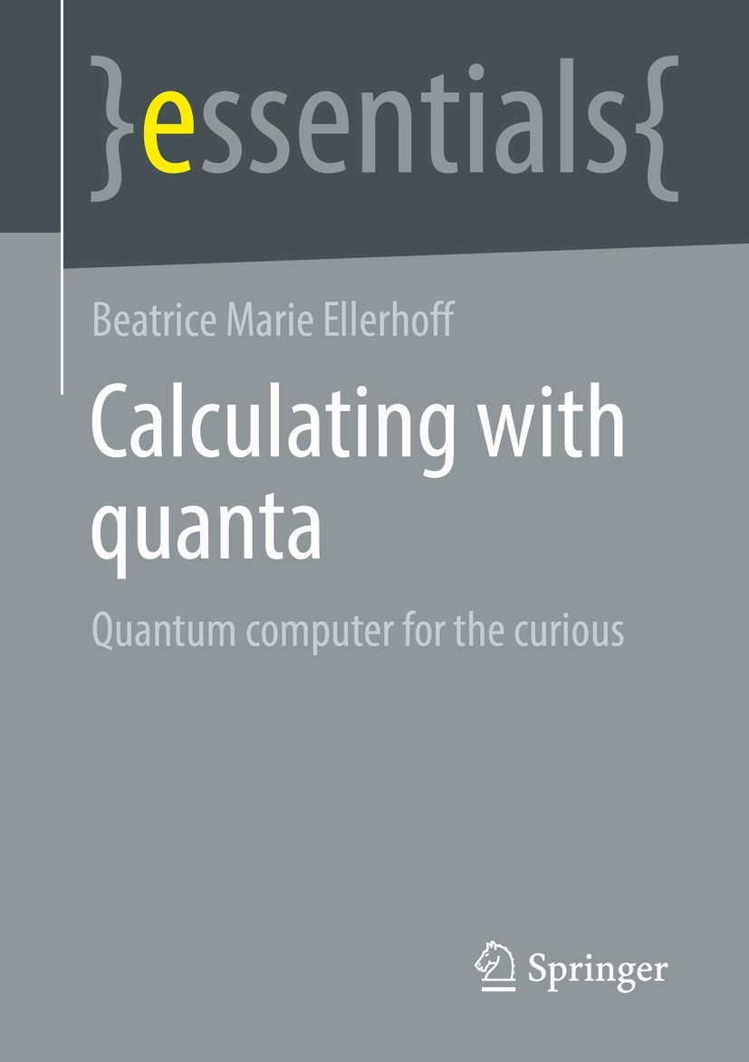 Titlebook: Calculating with quanta; Quantum computer for Beatrice Marie Ellerhoff Book 2022 The Editor(s) (if applicable) and The Author(s), under exc Titlebook: Calculating with quanta; Quantum computer for Beatrice Marie Ellerhoff Book 2022 The Editor(s) (if applicable) and The Author(s), under exc