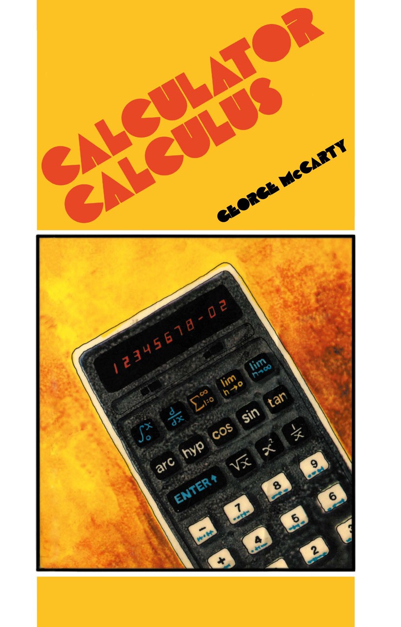 Titlebook: Calculator Calculus; George McCarty Book 1982 EduCALC Publications 1982 Taylor series.calculus.derivative.differential equation.logarithm. Titlebook: Calculator Calculus; George McCarty Book 1982 EduCALC Publications 1982 Taylor series.calculus.derivative.differential equation.logarithm.