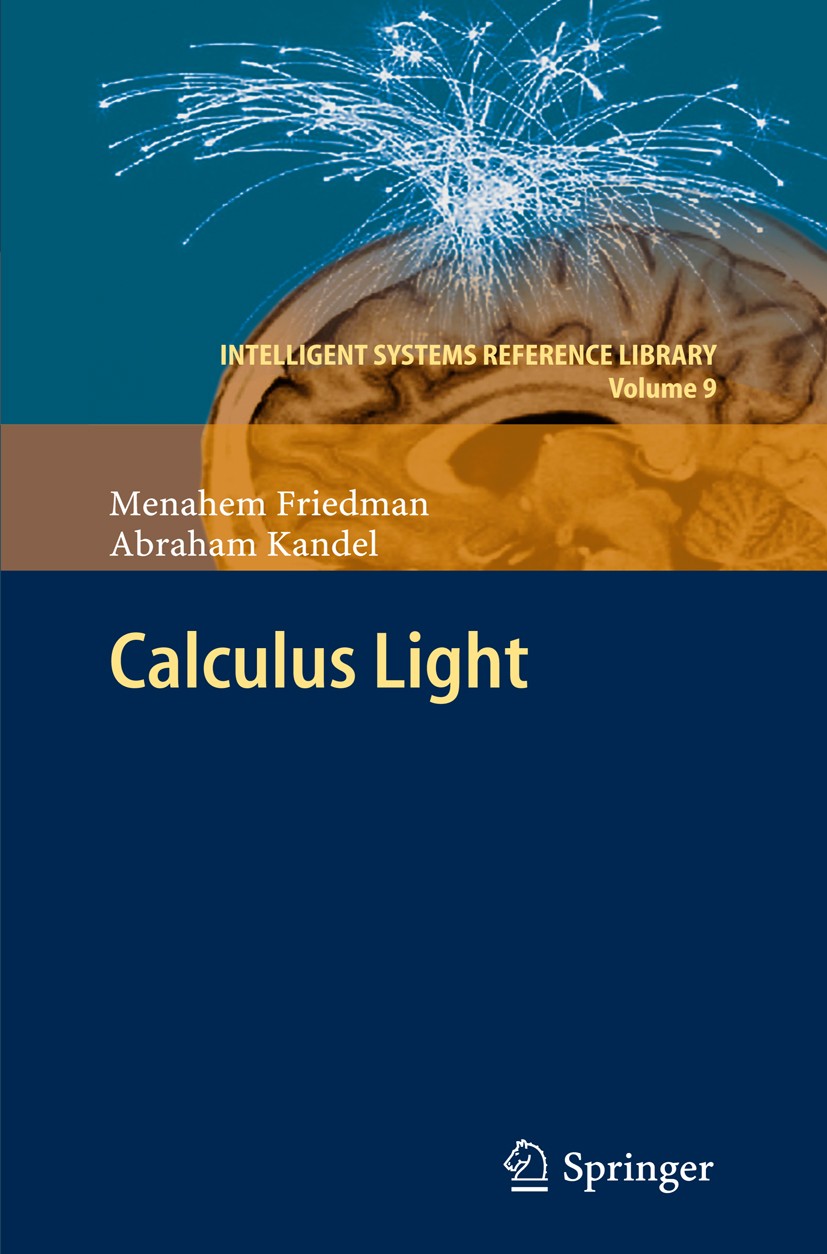 Titlebook: Calculus Light; Menahem Friedman,Abraham Kandel Book 2011 Springer Berlin Heidelberg 2011 Calculus.Computational Intelligence.Mathematical Titlebook: Calculus Light; Menahem Friedman,Abraham Kandel Book 2011 Springer Berlin Heidelberg 2011 Calculus.Computational Intelligence.Mathematical