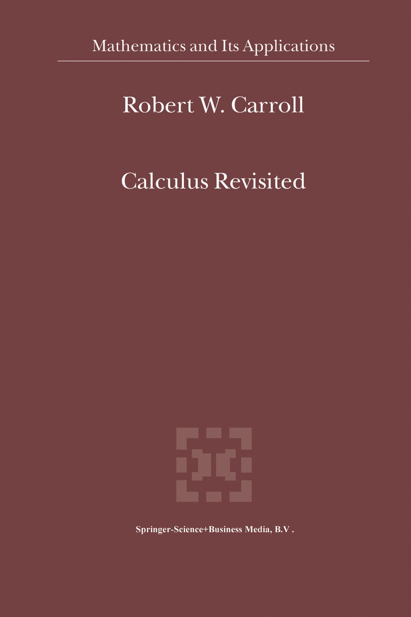 Titlebook: Calculus Revisited; Robert W. Carroll Book 2002 Springer Science+Business Media Dordrecht 2002 Gauge theory.algebra.calculus.geometry.quan Titlebook: Calculus Revisited; Robert W. Carroll Book 2002 Springer Science+Business Media Dordrecht 2002 Gauge theory.algebra.calculus.geometry.quan