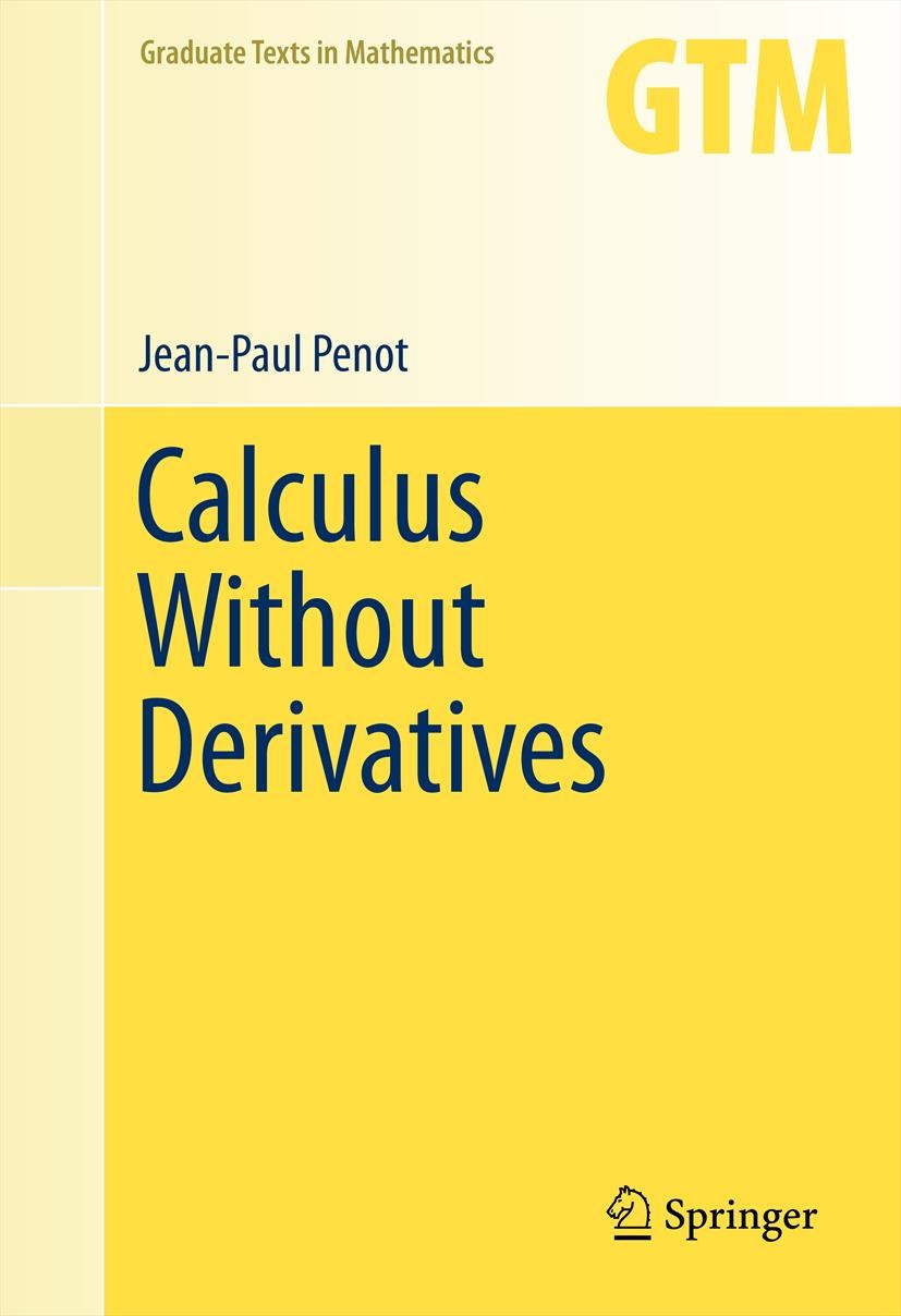 Titlebook: Calculus Without Derivatives; Jean-Paul Penot Textbook 2013 Springer Science+Business Media New York 2013 Clarke subdifferential.Newton Me Titlebook: Calculus Without Derivatives; Jean-Paul Penot Textbook 2013 Springer Science+Business Media New York 2013 Clarke subdifferential.Newton Me