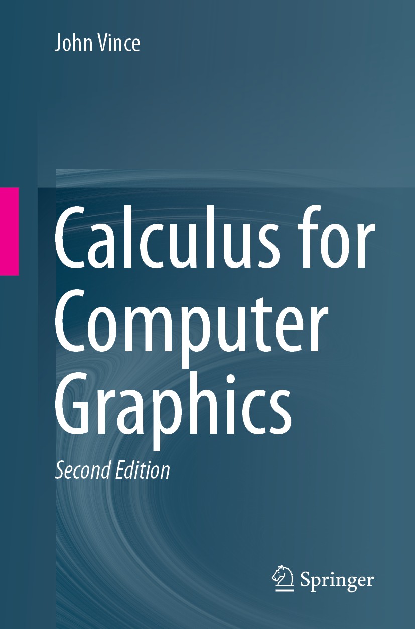Titlebook: Calculus for Computer Graphics; John Vince Textbook 20192nd edition Springer Nature Switzerland AG 2019 Calculus for Computer Animation.Ca Titlebook: Calculus for Computer Graphics; John Vince Textbook 20192nd edition Springer Nature Switzerland AG 2019 Calculus for Computer Animation.Ca