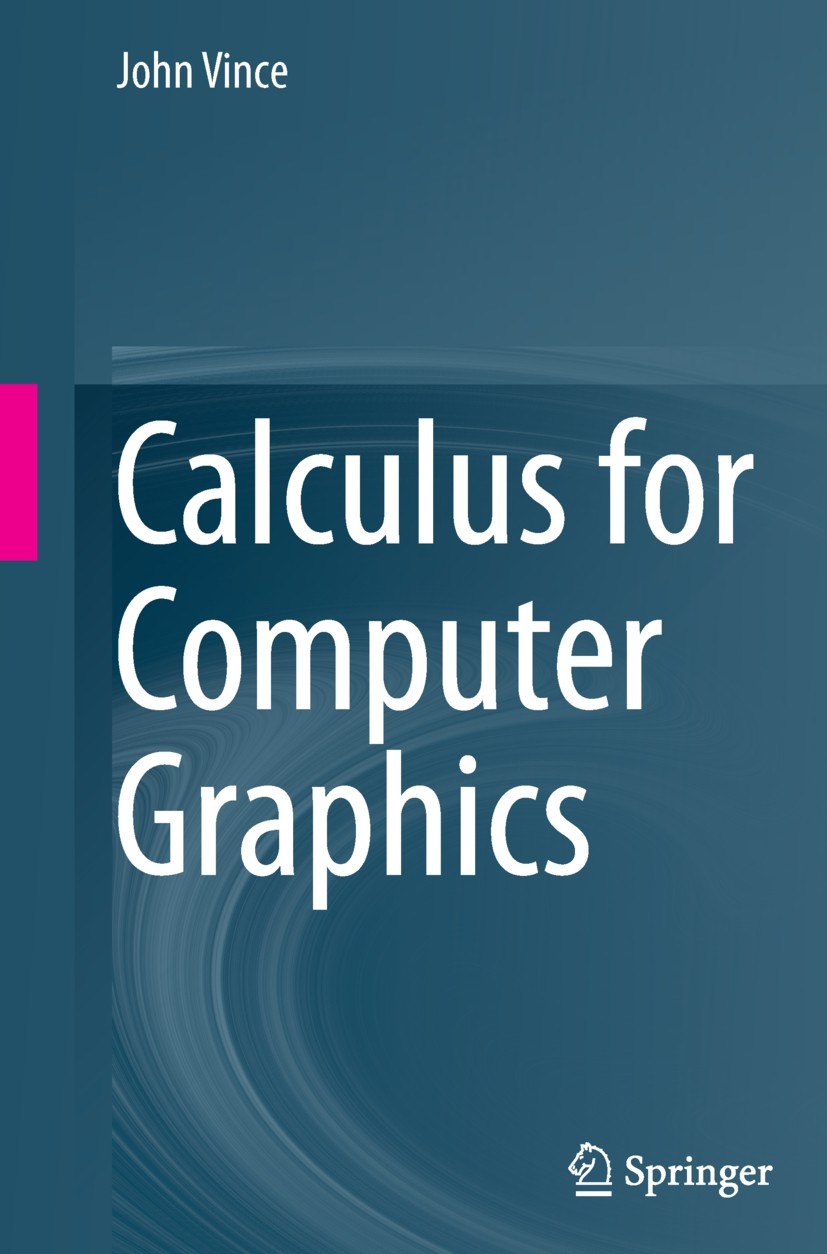 Titlebook: Calculus for Computer Graphics; John Vince Textbook 20131st edition Springer-Verlag London 2013 Calculus for Computer Animation.Calculus f Titlebook: Calculus for Computer Graphics; John Vince Textbook 20131st edition Springer-Verlag London 2013 Calculus for Computer Animation.Calculus f