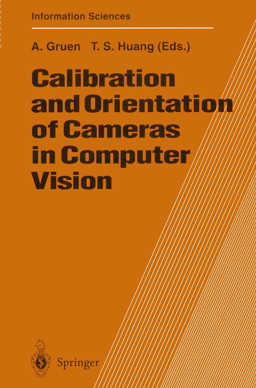 Titlebook: Calibration and Orientation of Cameras in Computer Vision; Armin Gruen,Thomas S. Huang Book 2001 Springer-Verlag Berlin Heidelberg 2001 St Titlebook: Calibration and Orientation of Cameras in Computer Vision; Armin Gruen,Thomas S. Huang Book 2001 Springer-Verlag Berlin Heidelberg 2001 St