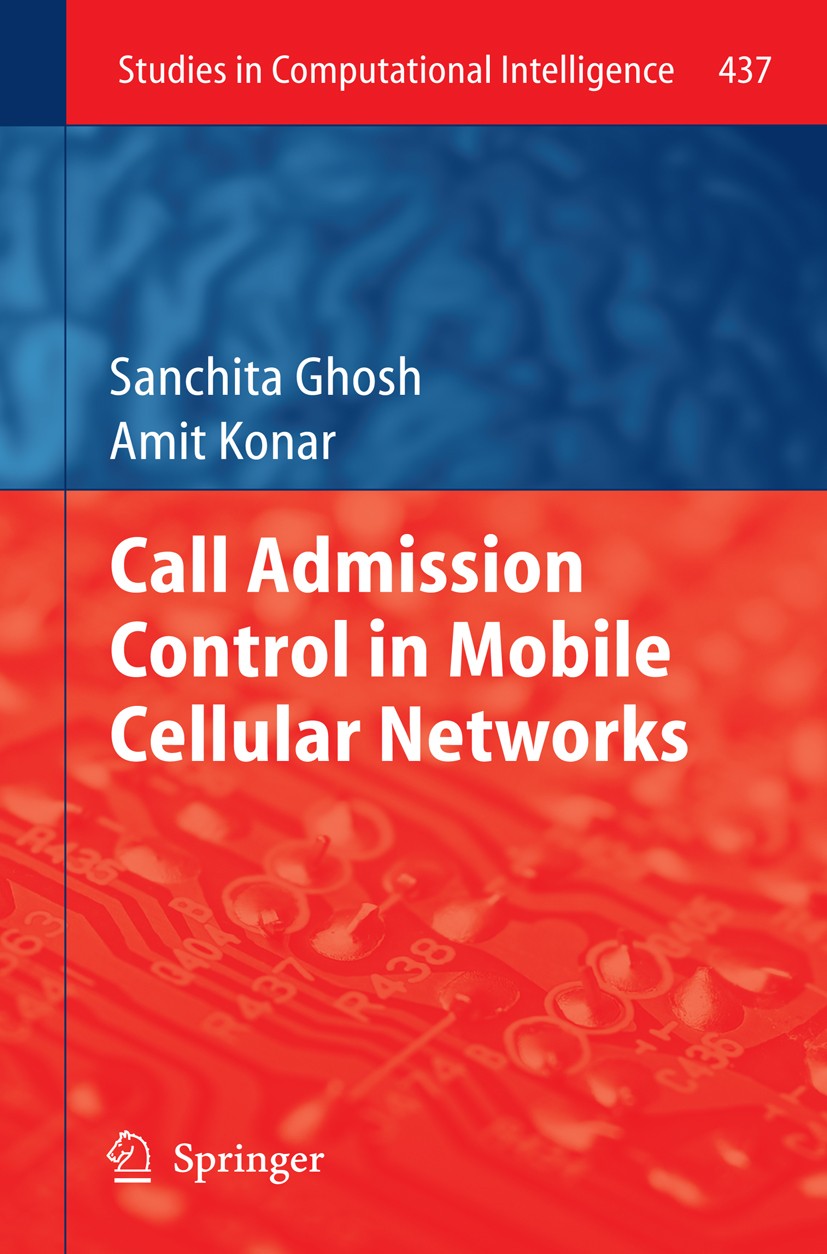 Titlebook: Call Admission Control in Mobile Cellular Networks; Sanchita Ghosh,Amit Konar Book 2013 Springer-Verlag Berlin Heidelberg 2013 Automatic C Titlebook: Call Admission Control in Mobile Cellular Networks; Sanchita Ghosh,Amit Konar Book 2013 Springer-Verlag Berlin Heidelberg 2013 Automatic C