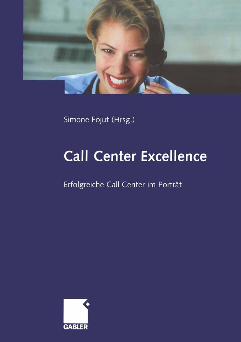 Titlebook: Call Center Excellence; Erfolgreiche Call Ce Simone Fojut Book 2004 Springer Fachmedien Wiesbaden 2004 Call Center.Call Center Dienstleiste Titlebook: Call Center Excellence; Erfolgreiche Call Ce Simone Fojut Book 2004 Springer Fachmedien Wiesbaden 2004 Call Center.Call Center Dienstleiste