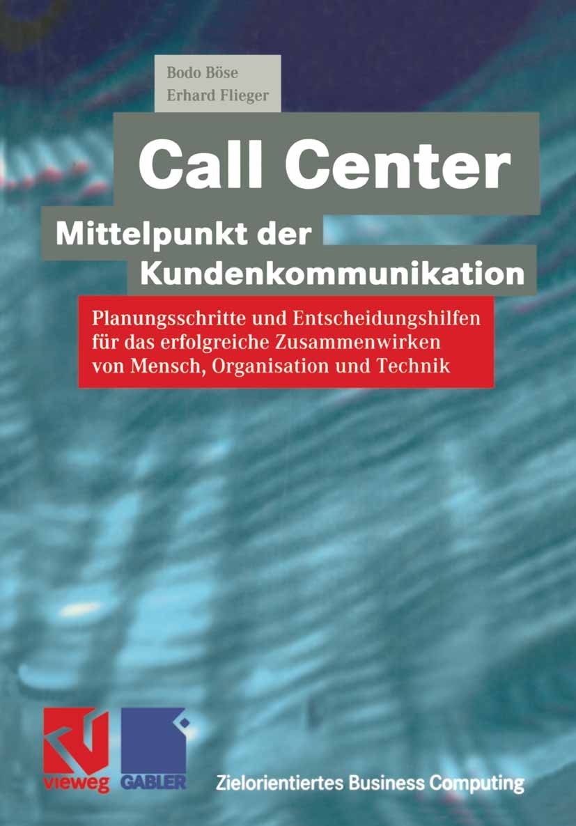 Titlebook: Call Center — Mittelpunkt der Kundenkommunikation; Planungsschritte und Bodo Böse,Erhard Flieger Book 1999 Springer Fachmedien Wiesbaden 19 Titlebook: Call Center — Mittelpunkt der Kundenkommunikation; Planungsschritte und Bodo Böse,Erhard Flieger Book 1999 Springer Fachmedien Wiesbaden 19
