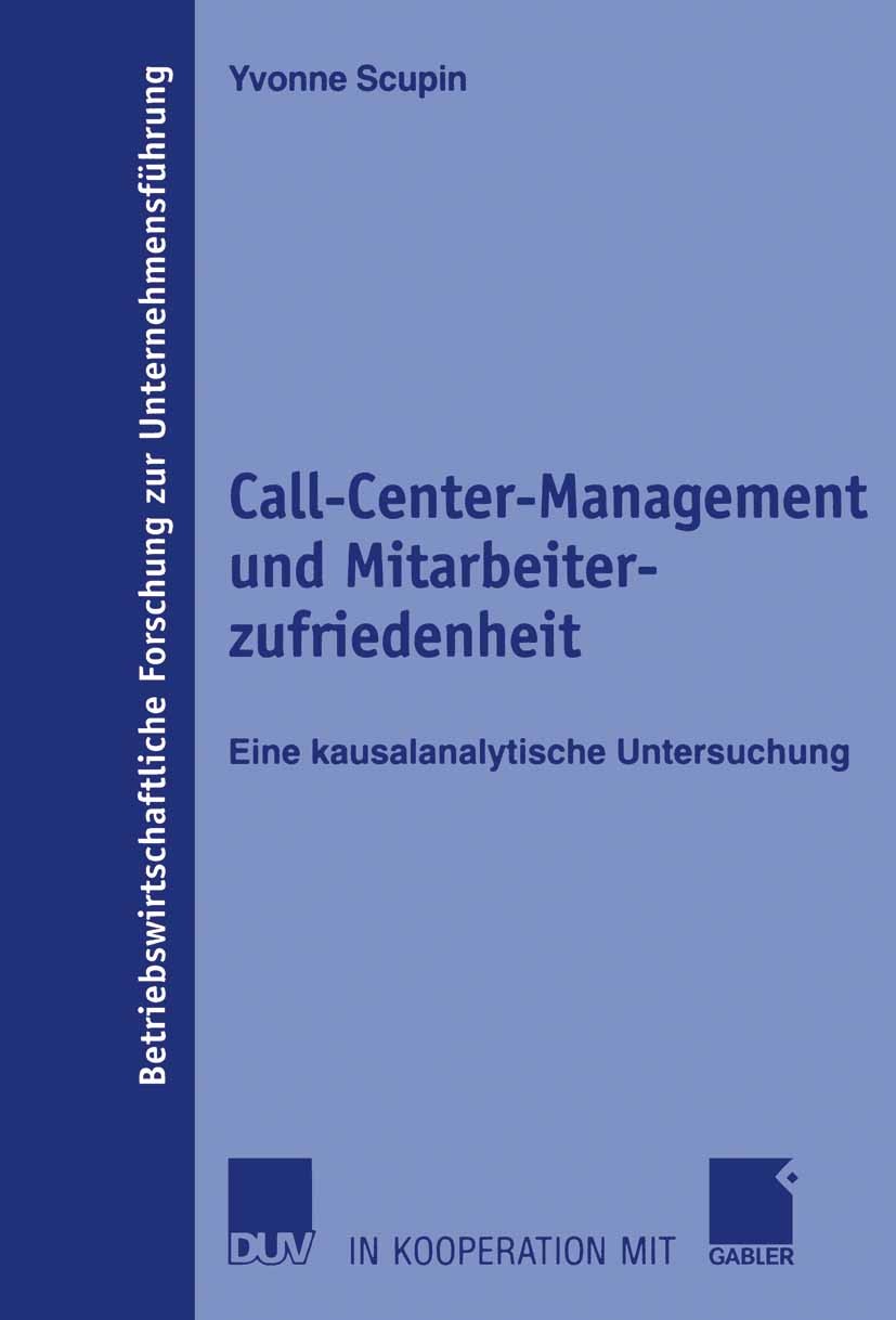 Titlebook: Call-Center-Management und Mitarbeiterzufriedenheit; Eine kausalanalytisc Yvonne Scupin Book 2006 Gabler Verlag | Springer Fachmedien Wiesb Titlebook: Call-Center-Management und Mitarbeiterzufriedenheit; Eine kausalanalytisc Yvonne Scupin Book 2006 Gabler Verlag | Springer Fachmedien Wiesb