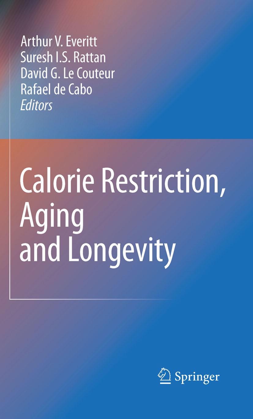 Titlebook: Calorie Restriction, Aging and Longevity; Arthur V. Everitt,Suresh I. S. Rattan,Rafael Cabo Book 2010 Springer Science+Business Media B.V. Titlebook: Calorie Restriction, Aging and Longevity; Arthur V. Everitt,Suresh I. S. Rattan,Rafael Cabo Book 2010 Springer Science+Business Media B.V.