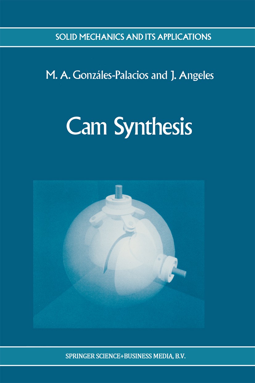 Titlebook: Cam Synthesis; M. A. Gonzalez-Palacios,J. Angeles Book 1993 Springer Science+Business Media Dordrecht 1993 Industrie.Software.Textil.algeb Titlebook: Cam Synthesis; M. A. Gonzalez-Palacios,J. Angeles Book 1993 Springer Science+Business Media Dordrecht 1993 Industrie.Software.Textil.algeb