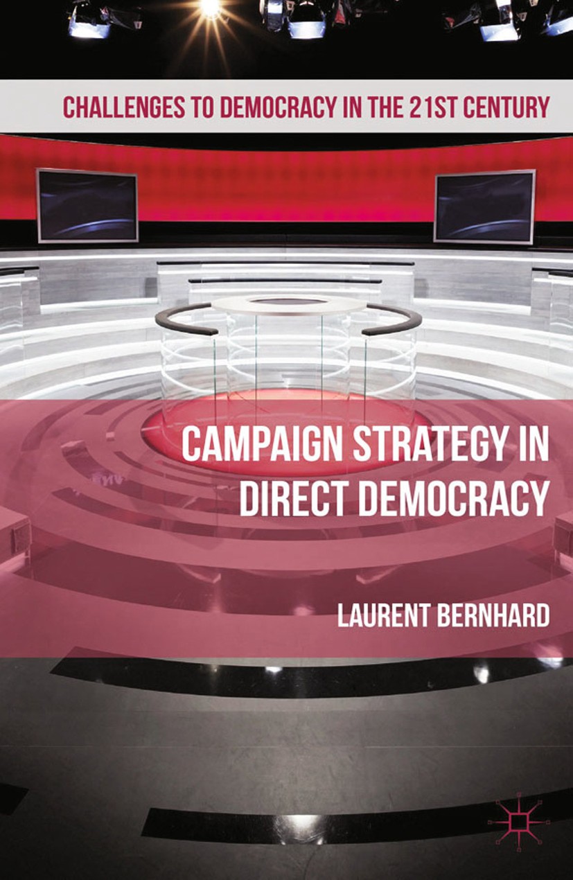 Titlebook: Campaign Strategy in Direct Democracy; Laurent Bernhard Book 2012 Palgrave Macmillan, a division of Macmillan Publishers Limited 2012 camp Titlebook: Campaign Strategy in Direct Democracy; Laurent Bernhard Book 2012 Palgrave Macmillan, a division of Macmillan Publishers Limited 2012 camp