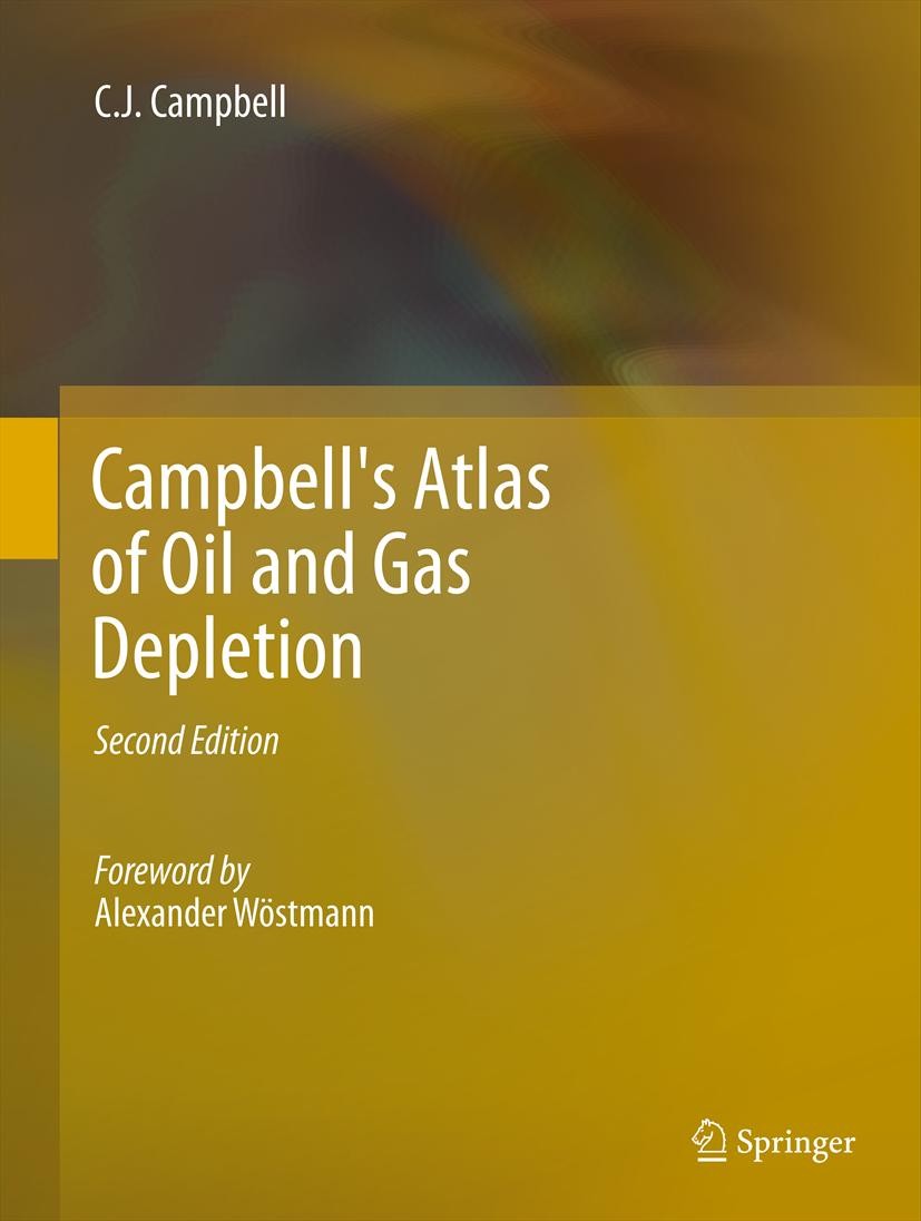 Titlebook: Campbell‘s Atlas of Oil and Gas Depletion; Colin J Campbell Book 2013Latest edition Colin J. Campbell and Alexander Wöstmann 2013 Colin Ca Titlebook: Campbell‘s Atlas of Oil and Gas Depletion; Colin J Campbell Book 2013Latest edition Colin J. Campbell and Alexander Wöstmann 2013 Colin Ca