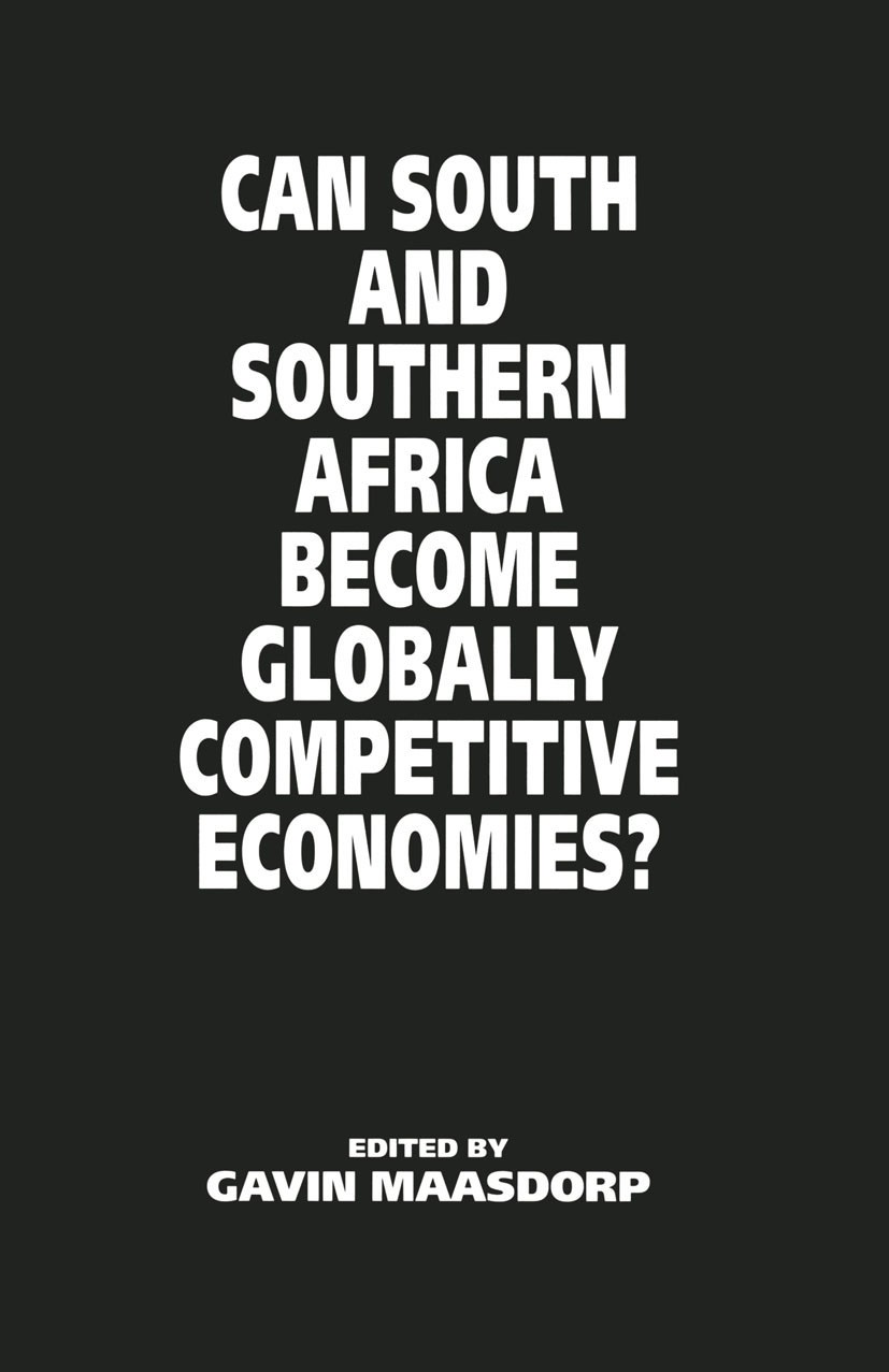 Titlebook: Can South and Southern Africa become Globally Competitive Economies?; Gavin Maasdorp (Director and Research Professor) Book 1996 Palgrave Titlebook: Can South and Southern Africa become Globally Competitive Economies?; Gavin Maasdorp (Director and Research Professor) Book 1996 Palgrave