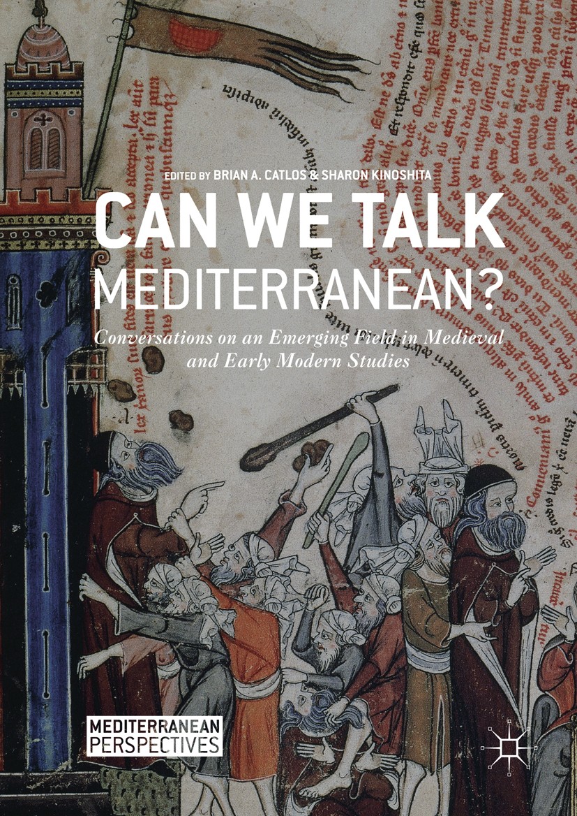 Titlebook: Can We Talk Mediterranean?; Conversations on an Brian A. Catlos,Sharon Kinoshita Book 2017 The Editor(s) (if applicable) and The Author(s) Titlebook: Can We Talk Mediterranean?; Conversations on an Brian A. Catlos,Sharon Kinoshita Book 2017 The Editor(s) (if applicable) and The Author(s)