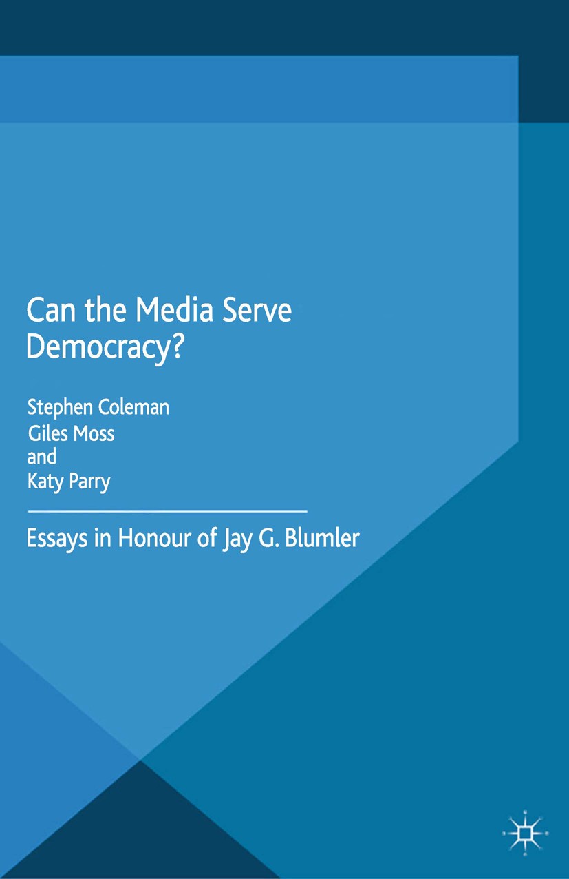 Titlebook: Can the Media Serve Democracy?; Essays in Honour of Stephen Coleman,Giles Moss,Katy Parry Book 2015 Palgrave Macmillan, a division of Macm Titlebook: Can the Media Serve Democracy?; Essays in Honour of Stephen Coleman,Giles Moss,Katy Parry Book 2015 Palgrave Macmillan, a division of Macm