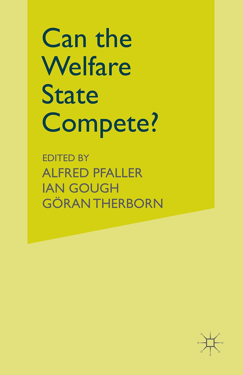 Titlebook: Can the Welfare State Compete?; A Comparative Study Alfred Pfaller,Ian Gough (Senior Lecturer in Socia Book 1991 Alfred Pfaller, Ian Gough Titlebook: Can the Welfare State Compete?; A Comparative Study Alfred Pfaller,Ian Gough (Senior Lecturer in Socia Book 1991 Alfred Pfaller, Ian Gough