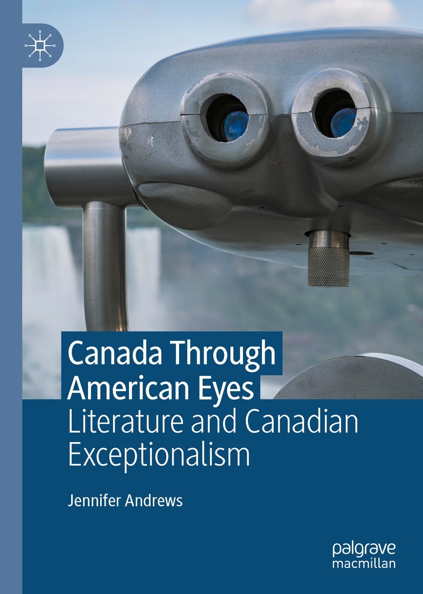 Titlebook: Canada Through American Eyes; Literature and Canad Jennifer Andrews Book 2023 The Editor(s) (if applicable) and The Author(s), under exclus Titlebook: Canada Through American Eyes; Literature and Canad Jennifer Andrews Book 2023 The Editor(s) (if applicable) and The Author(s), under exclus