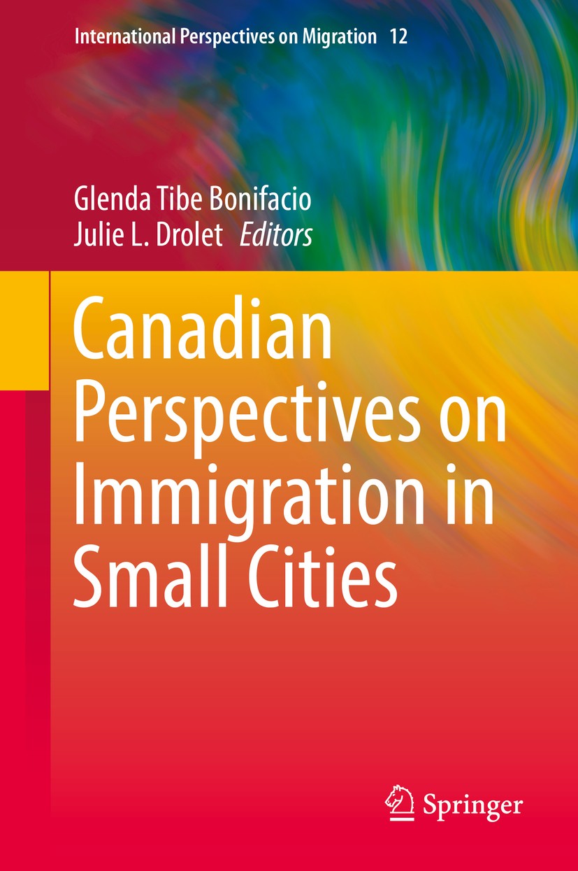 Titlebook: Canadian Perspectives on Immigration in Small Cities; Glenda Tibe Bonifacio,Julie L. Drolet Book 2017 Springer International Publishing Sw Titlebook: Canadian Perspectives on Immigration in Small Cities; Glenda Tibe Bonifacio,Julie L. Drolet Book 2017 Springer International Publishing Sw
