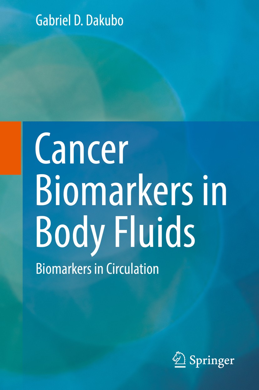 Titlebook: Cancer Biomarkers in Body Fluids; Biomarkers in Circul Gabriel D. Dakubo Book 2017 Springer International Publishing AG 2017 Body fluid bio Titlebook: Cancer Biomarkers in Body Fluids; Biomarkers in Circul Gabriel D. Dakubo Book 2017 Springer International Publishing AG 2017 Body fluid bio