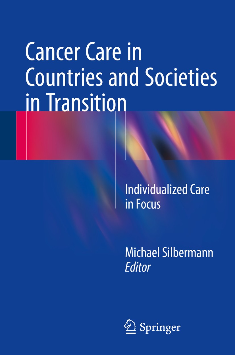 Titlebook: Cancer Care in Countries and Societies in Transition; Individualized Care Michael Silbermann Book 2016 Springer International Publishing S Titlebook: Cancer Care in Countries and Societies in Transition; Individualized Care Michael Silbermann Book 2016 Springer International Publishing S