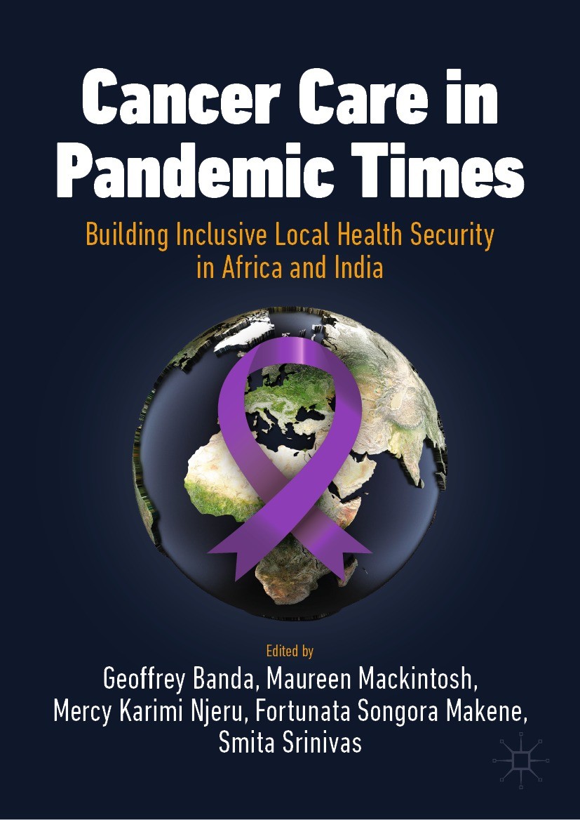 Titlebook: Cancer Care in Pandemic Times: Building Inclusive Local Health Security in Africa and India; Geoffrey Banda,Maureen Mackintosh,Smita Srini Titlebook: Cancer Care in Pandemic Times: Building Inclusive Local Health Security in Africa and India; Geoffrey Banda,Maureen Mackintosh,Smita Srini