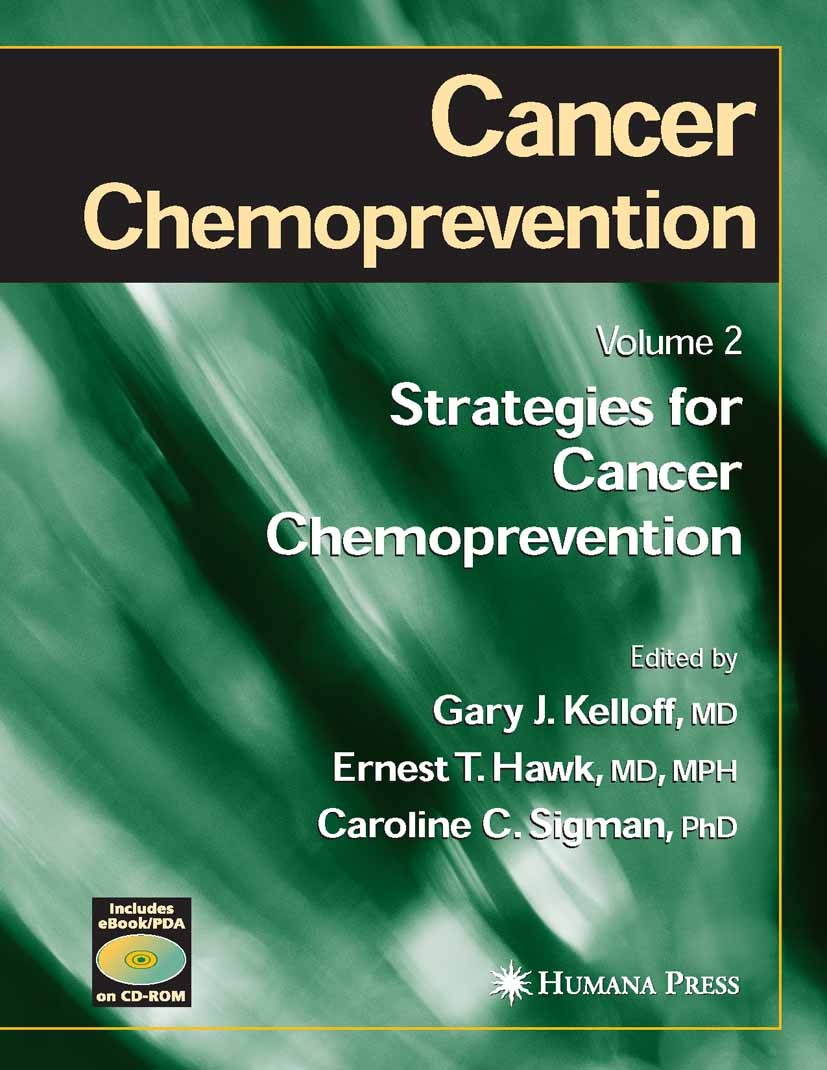 Titlebook: Cancer Chemoprevention; Volume 2: Strategies Gary J. Kelloff,Ernest T. Hawk,Caroline C. Sigman Book 2005 Humana Press 2005 carcinoma.endosc Titlebook: Cancer Chemoprevention; Volume 2: Strategies Gary J. Kelloff,Ernest T. Hawk,Caroline C. Sigman Book 2005 Humana Press 2005 carcinoma.endosc