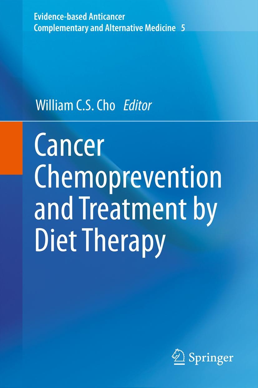 Titlebook: Cancer Chemoprevention and Treatment by Diet Therapy; William C.S. Cho Book 2013 Springer Science+Business Media Dordrecht 2013 Anticancer Titlebook: Cancer Chemoprevention and Treatment by Diet Therapy; William C.S. Cho Book 2013 Springer Science+Business Media Dordrecht 2013 Anticancer