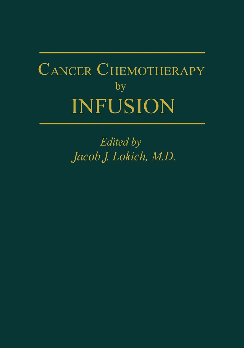 Titlebook: Cancer Chemotherapy by Infusion; Jacob J. Lokich Book 1987 Precept Press, Inc. 1987 Staging.brain tumors.carcinoma.cell.classification.cli Titlebook: Cancer Chemotherapy by Infusion; Jacob J. Lokich Book 1987 Precept Press, Inc. 1987 Staging.brain tumors.carcinoma.cell.classification.cli