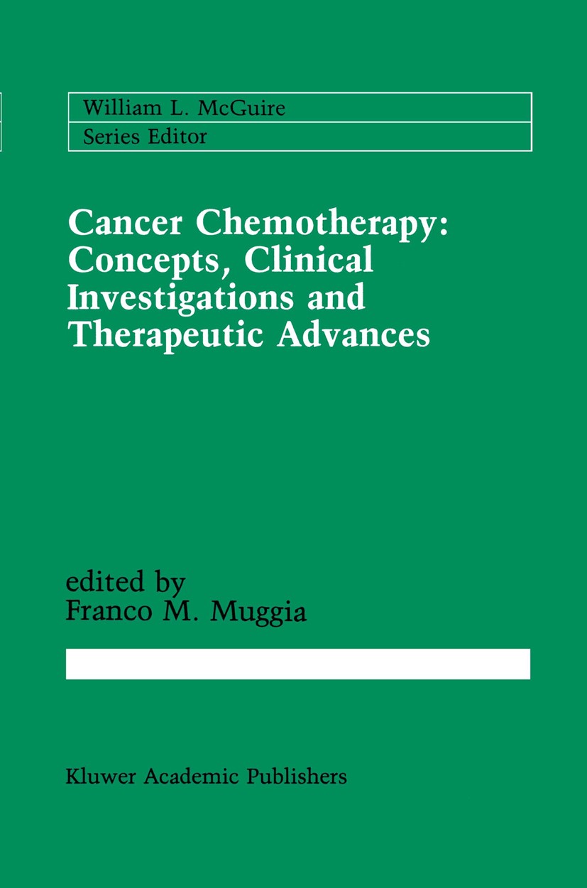 Titlebook: Cancer Chemotherapy: Concepts, Clinical Investigations and Therapeutic Advances; F. M. Muggia Book 1989 Kluwer Academic Publishers 1989 ca Titlebook: Cancer Chemotherapy: Concepts, Clinical Investigations and Therapeutic Advances; F. M. Muggia Book 1989 Kluwer Academic Publishers 1989 ca