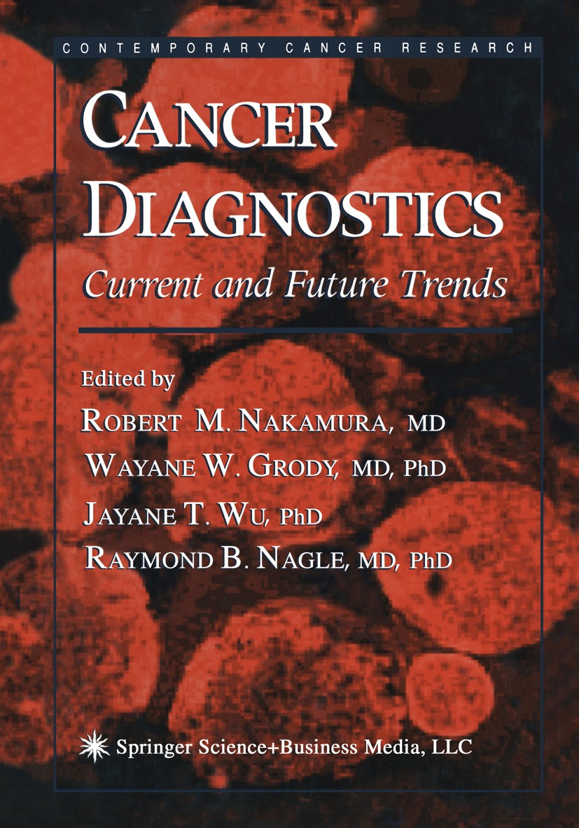 Titlebook: Cancer Diagnostics; Current and Future T Robert M. Nakamura,Wayne W. Grody,Raymond B. Nagle Book 2004 Springer Science+Business Media New Y Titlebook: Cancer Diagnostics; Current and Future T Robert M. Nakamura,Wayne W. Grody,Raymond B. Nagle Book 2004 Springer Science+Business Media New Y