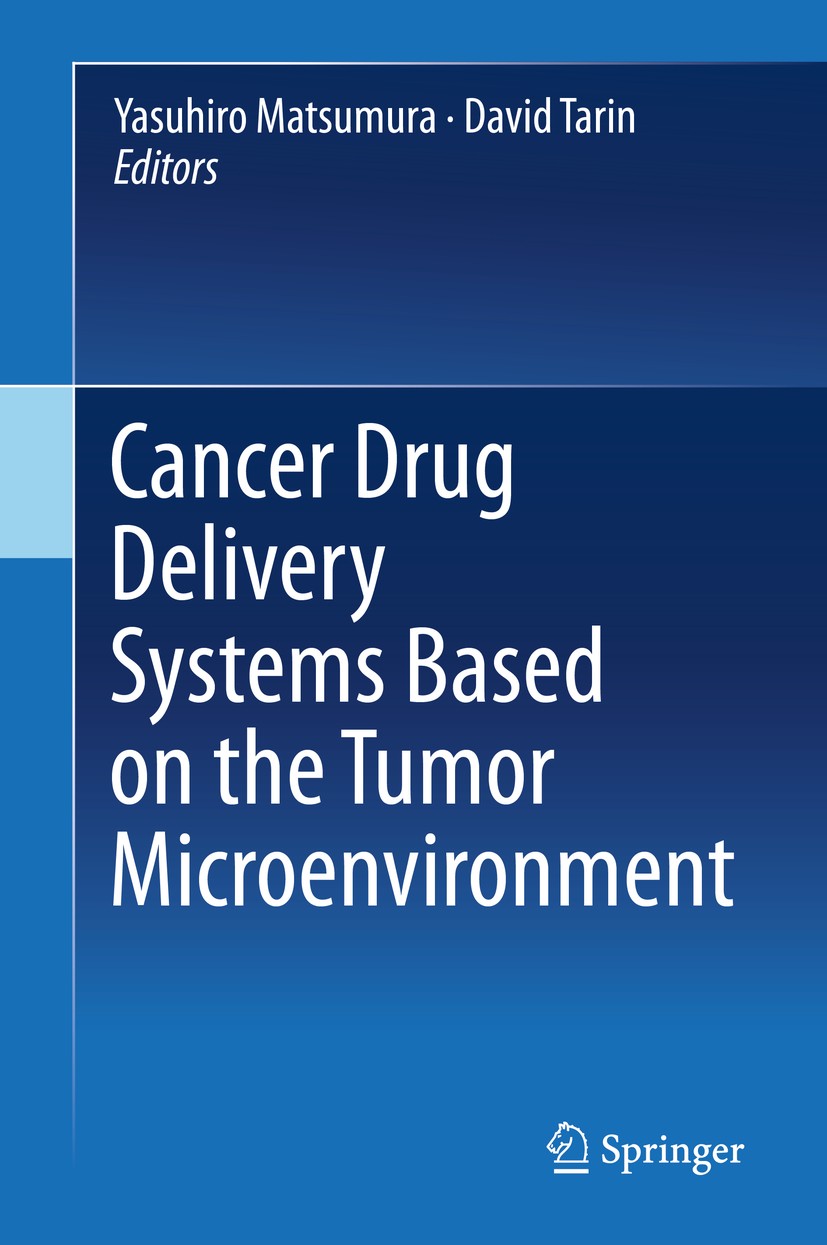 Titlebook: Cancer Drug Delivery Systems Based on the Tumor Microenvironment; Yasuhiro Matsumura,David Tarin Book 2019 Springer Japan KK, part of Spri Titlebook: Cancer Drug Delivery Systems Based on the Tumor Microenvironment; Yasuhiro Matsumura,David Tarin Book 2019 Springer Japan KK, part of Spri