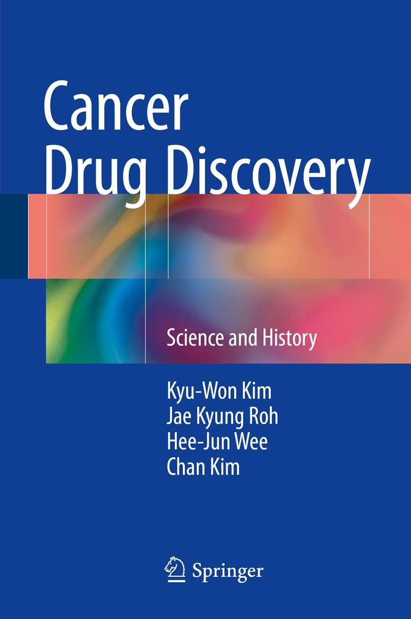 Titlebook: Cancer Drug Discovery; Science and History Kyu-Won Kim,Jae Kyung Roh,Chan Kim Book 2016 Springer Science+Business Media Dordrecht 2016 Hist Titlebook: Cancer Drug Discovery; Science and History Kyu-Won Kim,Jae Kyung Roh,Chan Kim Book 2016 Springer Science+Business Media Dordrecht 2016 Hist